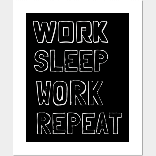 Work, Sleep, Work, Repeat Posters and Art